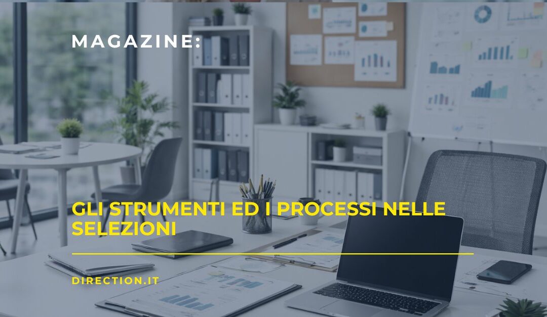 Magazine Direction: GLI STRUMENTI ED I PROCESSI NELLE SELEZIONI