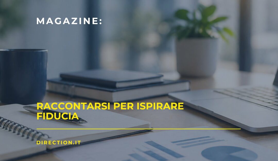 Raccontarsi per ispirare fiducia: come rendere visibile il tuo valore