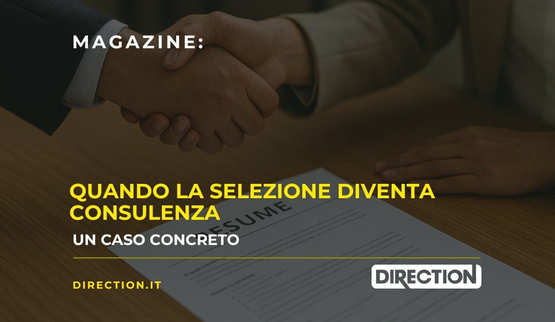 Quando la selezione diventa consulenza: un caso concreto