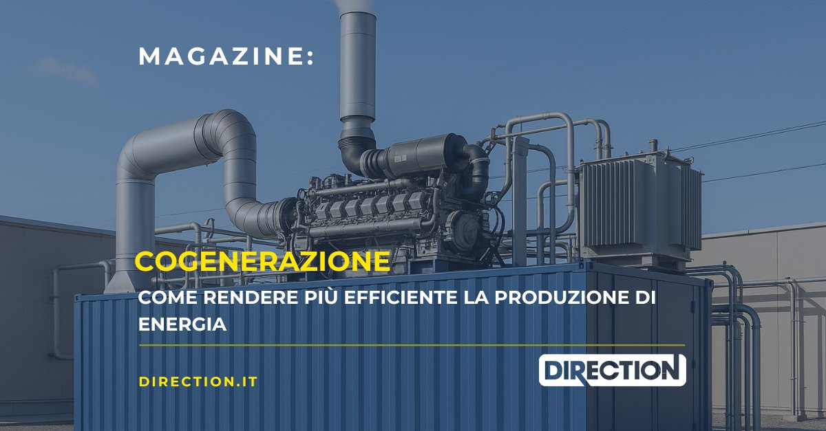 Magazine Direction: Cogenerazione: come funziona e perché può rendere più efficiente la produzione di energia