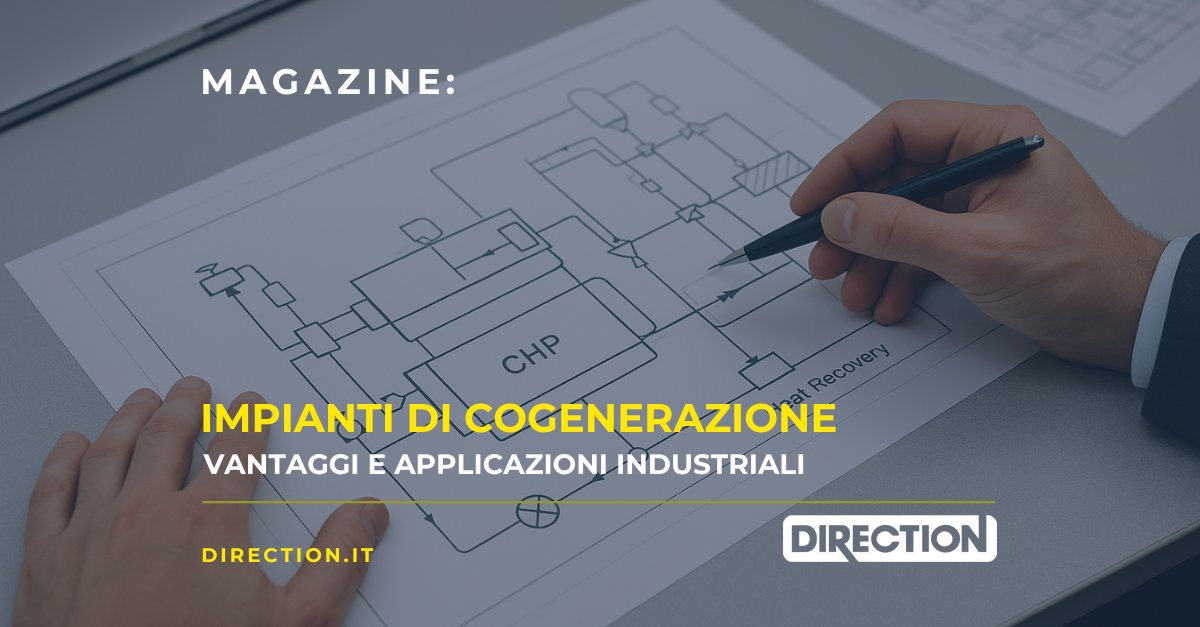 Magazine Direction: Impianti di cogenerazione: vantaggi e applicazioni industriali