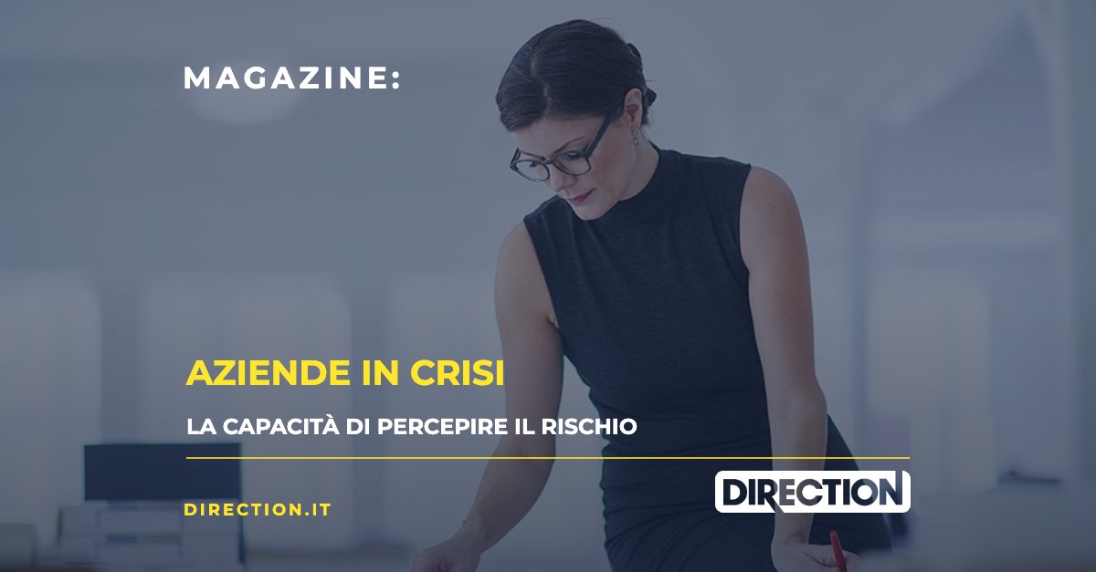 Magazine Direction: Aziende in crisi, la capacità di percepire il rischio