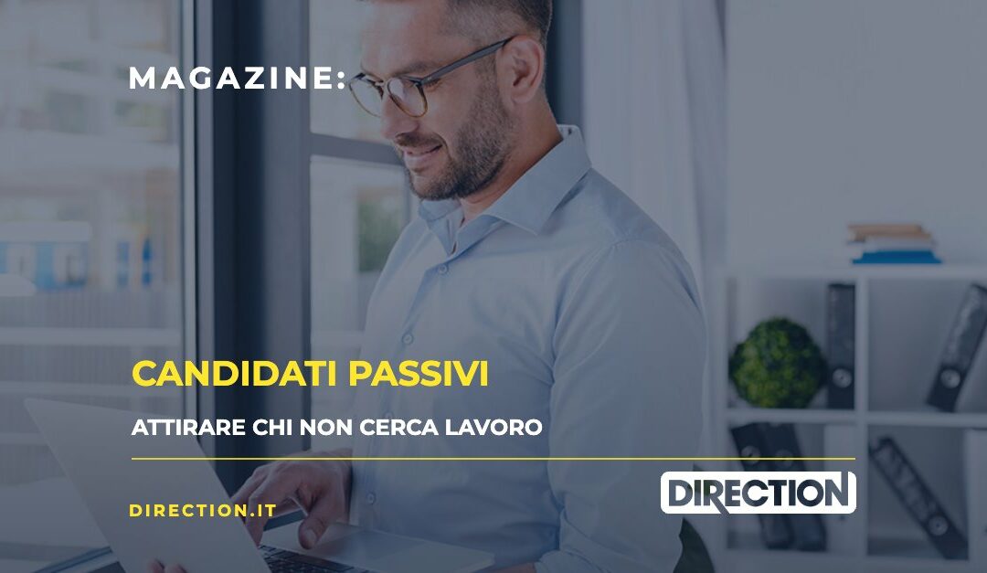 Magazine Direction: Candidati passivi, attirare chi non cerca lavoro