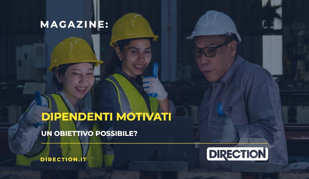 Magazine Direction: Dipendenti motivati, un obiettivo possibile?