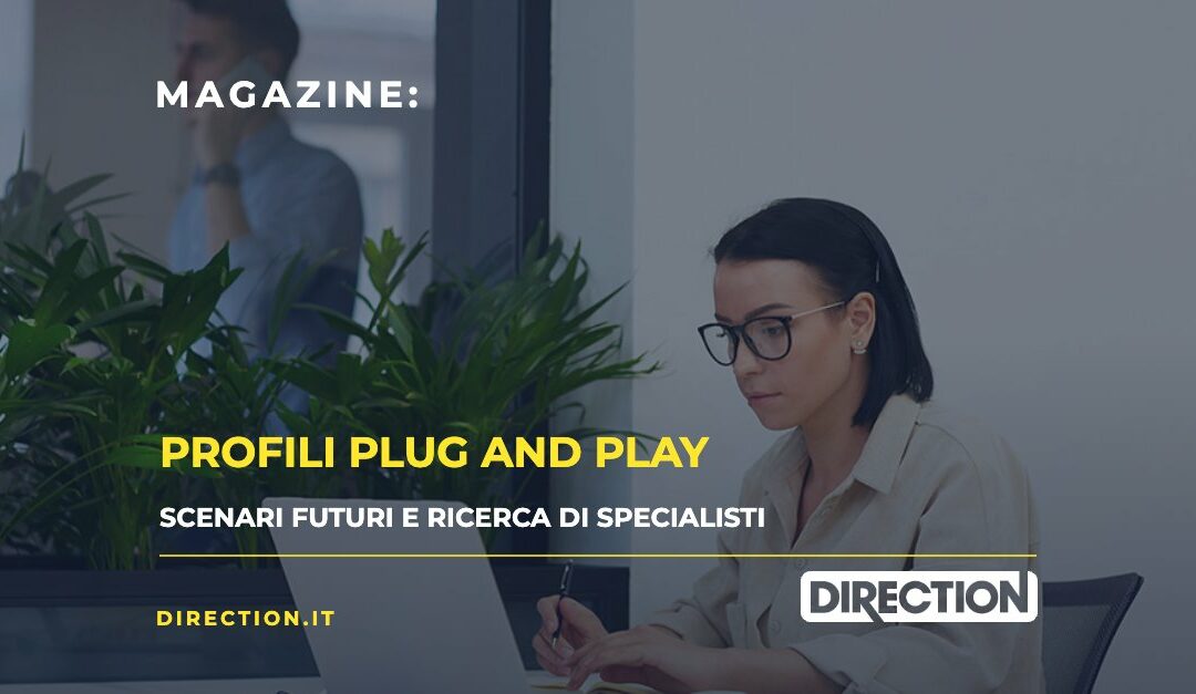 Magazine Direction: Profili plug and play, scenari futuri e ricerca di specialisti