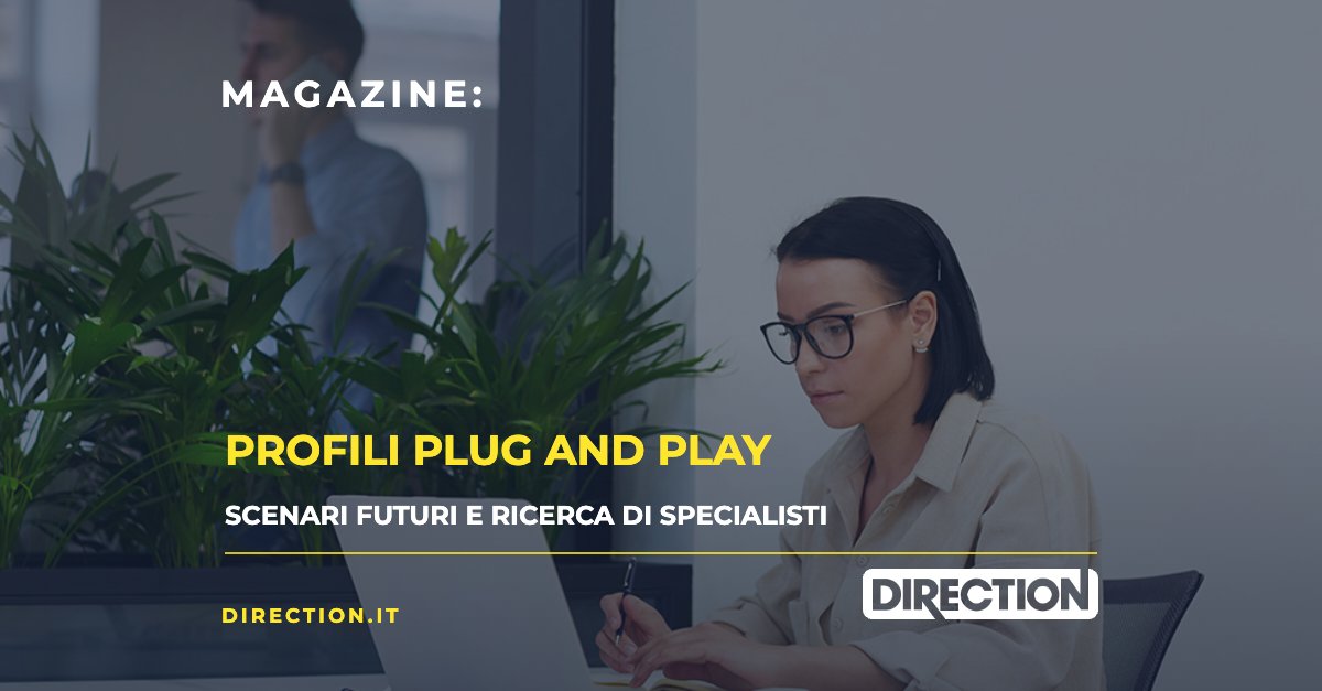 Magazine Direction: Profili plug and play, scenari futuri e ricerca di specialisti