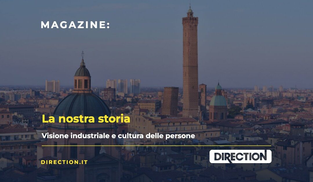 Direction: la nostra storia, tra visione industriale e cultura delle persone