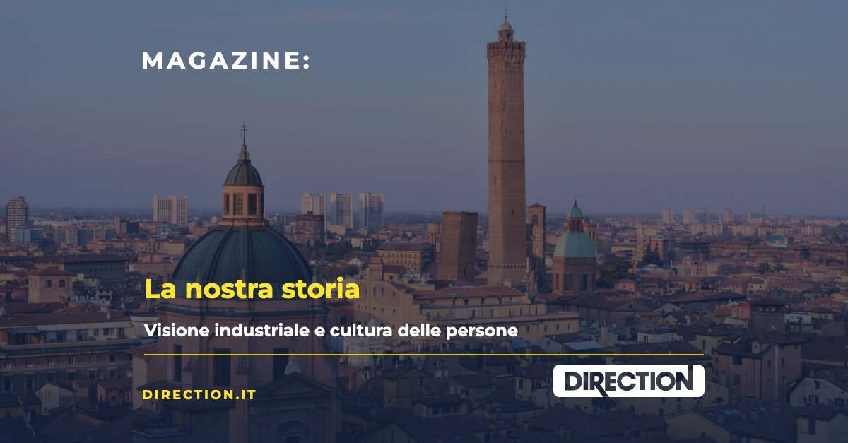 Magazine Direction: La nostra storia, visione industriale e cultura delle persone